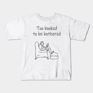 Too booked to be bothered reading funny quote Kids T-Shirt